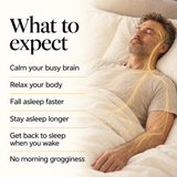What to expect from DoeZ: calm your busy brain, relax your body, fall asleep faster, stay asleep longer, get back to sleep when you wake, and no morning grogginess